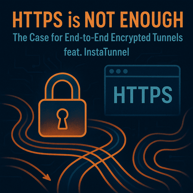 HTTPS is Not Enough: The Case for End-to-End Encrypted Tunnels