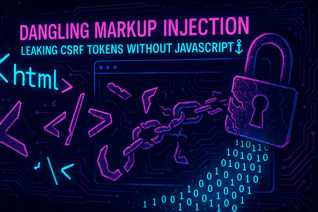 Dangling Markup Injection: Leaking CSRF Tokens Without JavaScript