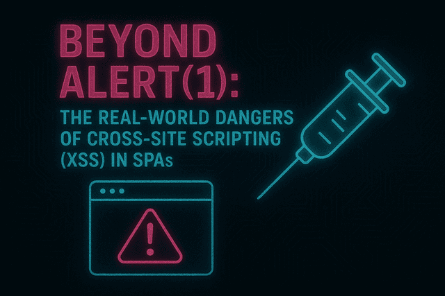 Beyond alert(1): The Real-World Dangers of Cross-Site Scripting (XSS) in SPAs 💉